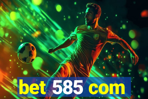 bet 585 com